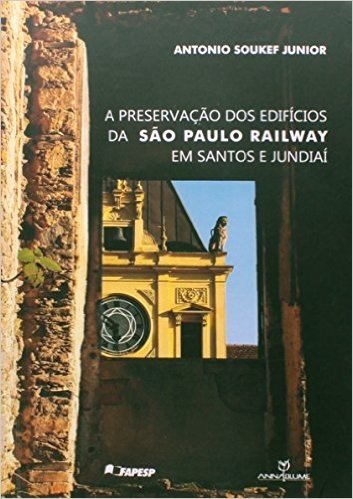 Preservacao Dos Edificios Da Sao Paulo Railway Em Santos E Jundiai, A