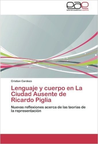 Lenguaje y Cuerpo En La Ciudad Ausente de Ricardo Piglia