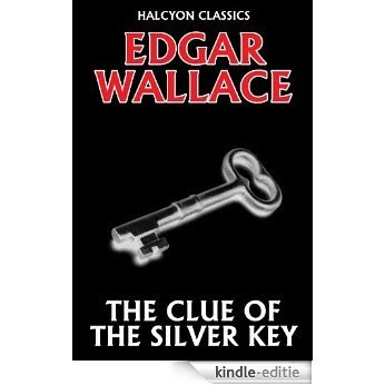 The Clue of the Silver Key by Edgar Wallace (Unexpurgated Edition) (Halcyon Classics) (English Edition) [Kindle-editie]