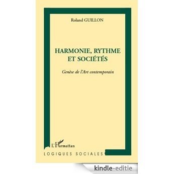 Harmonie, rythme et sociétés: Genèse de l'Art contemporain (Logiques sociales) [Kindle-editie]