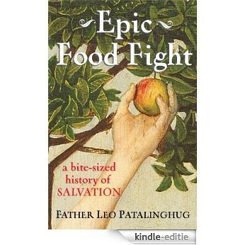 Epic Food Fight: A Bite-Sized History of Salvation (English Edition) [Kindle-editie]