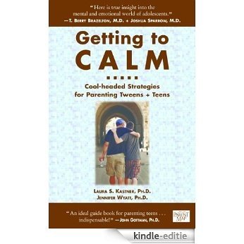 Getting to Calm: Cool-Headed Strategies for Parenting Tweens + Teens (English Edition) [Kindle-editie]