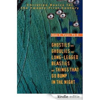 GHOSTIES AND GHOULIES AND LONG-LEGGED BEASTIES AND THINGS THAT GO BUMP IN THE NIGHT : Christian Basics for the Twenty-First Century (English Edition) [Kindle-editie]
