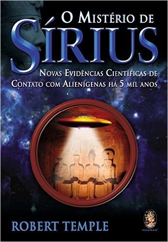 O Misterio De Sirius. Novas Evidências Cientificas De Contato Com Alienigenas Ha 5 Mil Anos