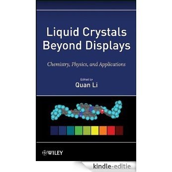 Liquid Crystals Beyond Displays: Chemistry, Physics, and Applications [Kindle-editie]
