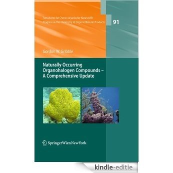 Naturally Occurring Organohalogen Compounds - A Comprehensive Update: 91 (Fortschritte der Chemie organischer Naturstoffe   Progress in the Chemistry of Organic Natural Products) [Kindle-editie]