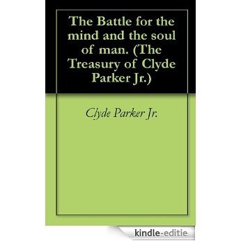 The Battle for the mind and the soul of man. (The Treasury of Clyde Parker Jr.) (English Edition) [Kindle-editie] beoordelingen