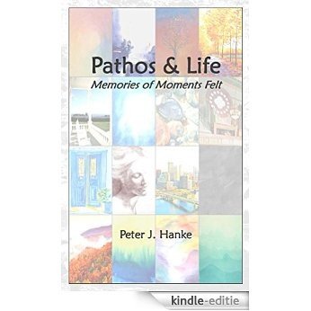 Pathos & Life: Memories of Moments Felt (English Edition) [Kindle-editie]
