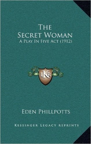 The Secret Woman: A Play in Five ACT (1912)
