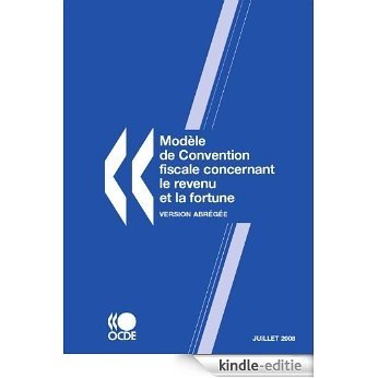 Modèle de convention fiscale concernant le revenu et la fortune : Version abrégée 2008 (ECONOMIE) [Kindle-editie]