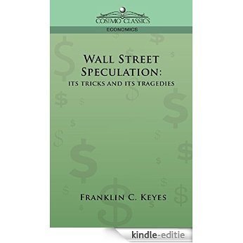 Wall Street Speculation: Its Tricks and Its Tragedies [Kindle-editie]