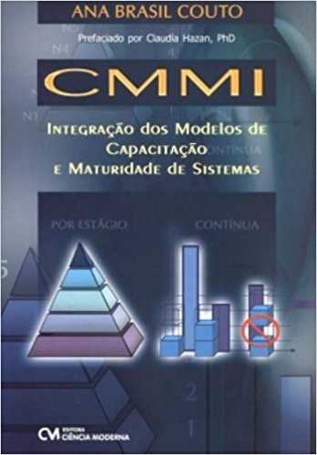 Cmmi - Integracao Dos Modelos De Capacitacao E Maturidade De Sistemas