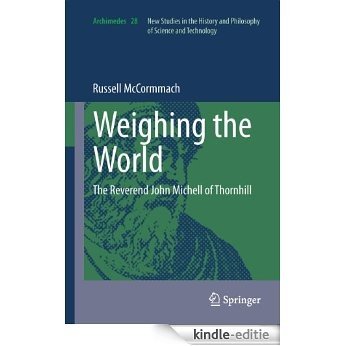 Weighing the World: The Reverend John Michell of Thornhill: 28 (Archimedes) [Kindle-editie]