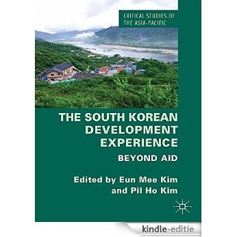 The South Korean Development Experience: Beyond Aid (Critical Studies of the Asia-Pacific) [Kindle-editie]