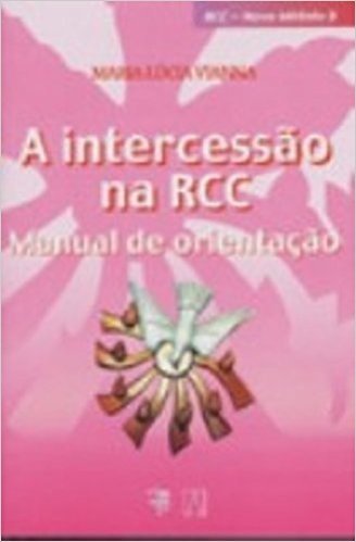 A Intercessão Na RCC. Manual De Orientação - Volume 5