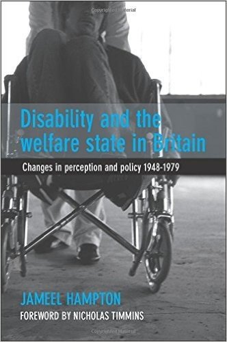 Disability and the Welfare State in Britain: Changes in Perception and Policy 1948-1979