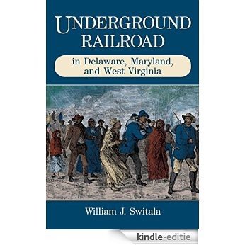 Underground Railroad in Delaware, Maryland, and West Virginia (The Underground Railroad) [Kindle-editie]