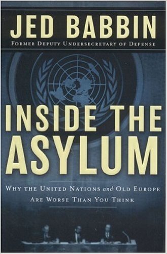 Inside the Asylum: Why the UN and Old Europe Are Worse Than You Think