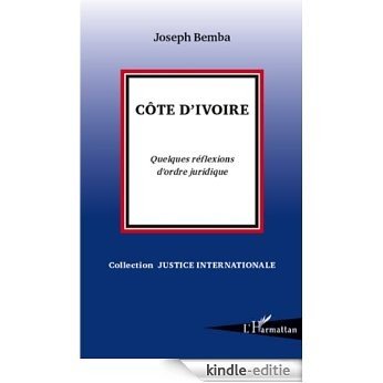 Côte d'Ivoire: Quelques réflexions d'ordre juridique (Justice Internationale) [Kindle-editie]