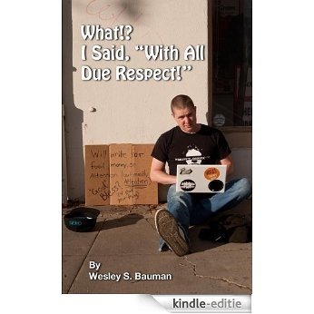 What!? I Said, "With All Due Respect!" (English Edition) [Kindle-editie]