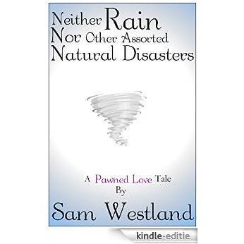 Neither Rain Nor Other Assorted Natural Disasters: A Pawned Love Tale (English Edition) [Kindle-editie]