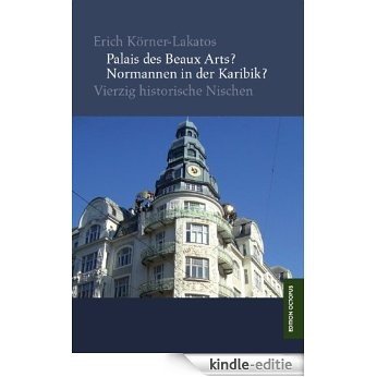 Palais des Beaux Arts? Normannen in der Karibik?: Vierzig Historische Nischen (German Edition) [Kindle-editie]