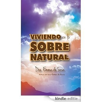 Viviendo en lo Sobrenatural (Spanish Edition) [Kindle-editie]