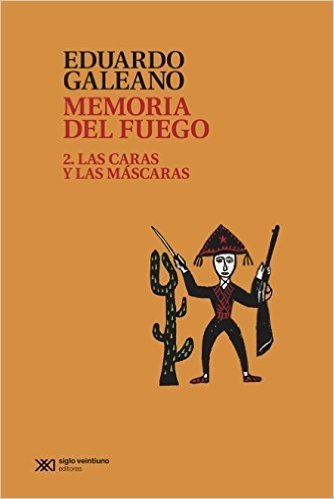 Memoria del fuego 2: Las caras y las máscaras (Biblioteca Eduardo Galeano)