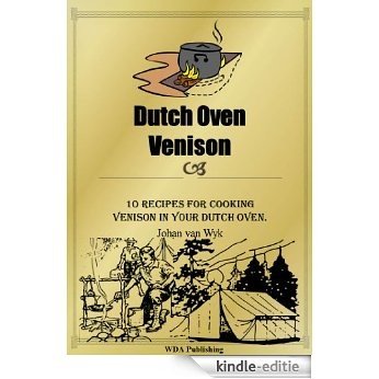 10 Dutch Oven Venison Recipes (51 Recipes Cookbook Series) (English Edition) [Kindle-editie]