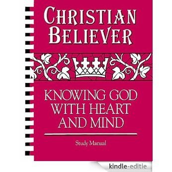Christian Believer Study Manual: Knowing God with Heart and Mind [Kindle-editie]