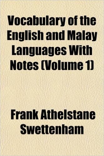 Vocabulary of the English and Malay Languages with Notes (Volume 1)