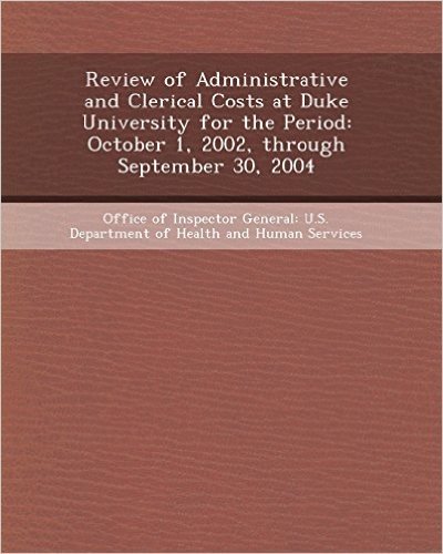Review of Administrative and Clerical Costs at Duke University for the Period: October 1, 2002, Through September 30, 2004