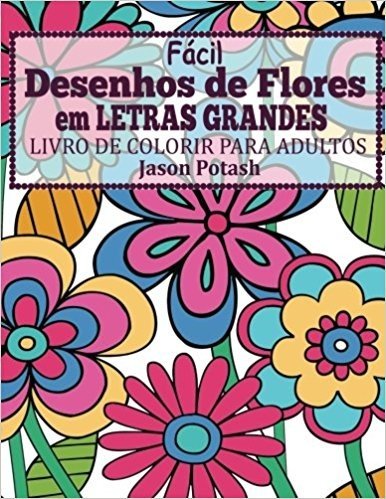 Facil Desenhos de Flores Em Letras Grandes: Livro de Colorir Para Adultos