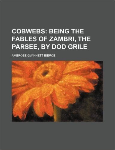 Cobwebs; Being the Fables of Zambri, the Parsee, by Dod Grile