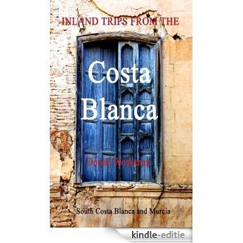 Inland Trips from the Costa Blanca - Costa Blanca South and Murcia (English Edition) [Kindle-editie]
