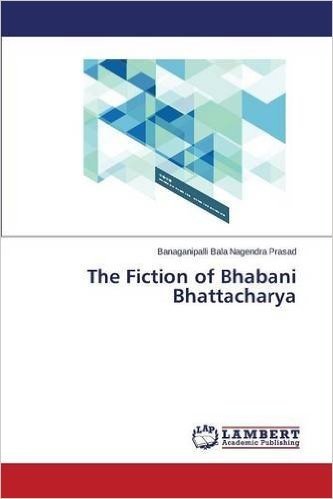 The Fiction of Bhabani Bhattacharya