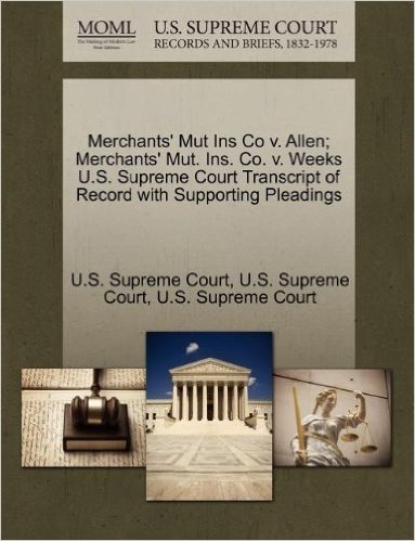 Merchants' Mut Ins Co V. Allen; Merchants' Mut. Ins. Co. V. Weeks U.S. Supreme Court Transcript of Record with Supporting Pleadings