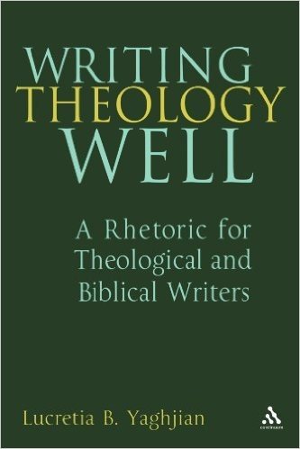 Writing Theology Well: A Rhetoric for Theological and Biblical Writers