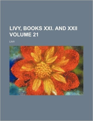 Livy, Books XXI. and XXII Volume 21