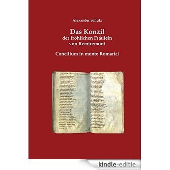 Das Konzil der fröhlichen Fräulein von Remiremont: Concilium in monte Romarici [Kindle-editie]