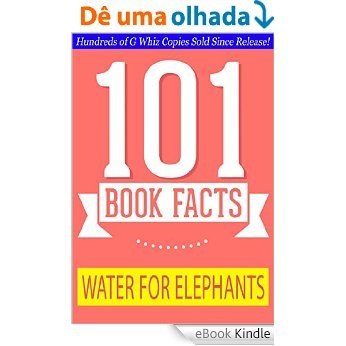 Water for Elephants - 101 Amazing Facts You Didn't Know: #1 Fun Facts & Trivia Tidbits (English Edition) [eBook Kindle]