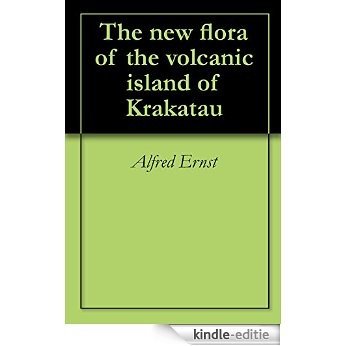 The new flora of the volcanic island of Krakatau (English Edition) [Kindle-editie]