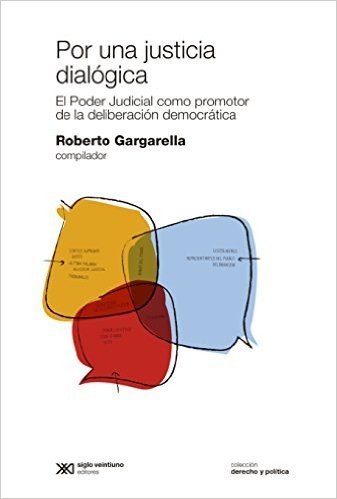 Por una justicia dialógica: el Poder Judicial como promotor de la deliberación democrática (Derecho y Política)