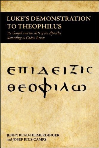 Luke's Demonstration to Theophilus: The Gospel and the Acts of the Apostles According to Codex Bezae