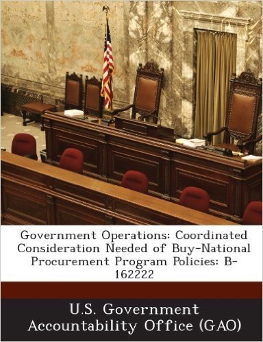 Government Operations: Coordinated Consideration Needed of Buy-National Procurement Program Policies: B-162222