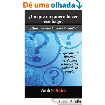 ¡Lo que no quiero hacer eso hago!: ¿Quién es este hombre dividido? (Spanish Edition) [eBook Kindle]