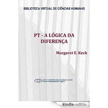 PT - A lógica da diferença: o partido dos trabalhadores na construção da democracia brasileira [Kindle-editie]