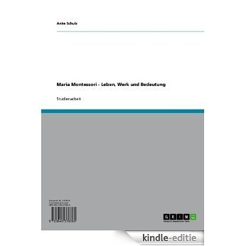 Maria Montessori - Leben, Werk und Bedeutung [Kindle-editie]