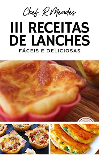 111 Receitas de Lanches: Fáceis e Deliciosos