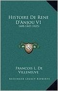 Histoire de Rene D'Anjou V1: 1408-1445 (1825)